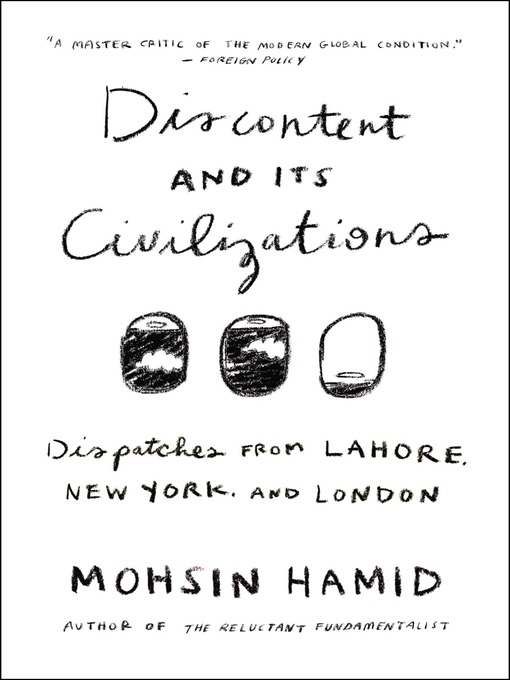 Title details for Discontent and its Civilizations by Mohsin Hamid - Available